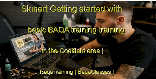 Skinart Getting started with basic BAQA training training in the Coalfield area | BaqaTraining | BaqaClasses | SkinartTraining-United States